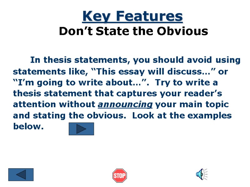 In thesis statements, you should avoid using statements like, “This essay will discuss…” or